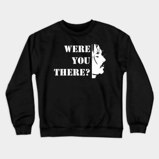 Were you there? Crewneck Sweatshirt